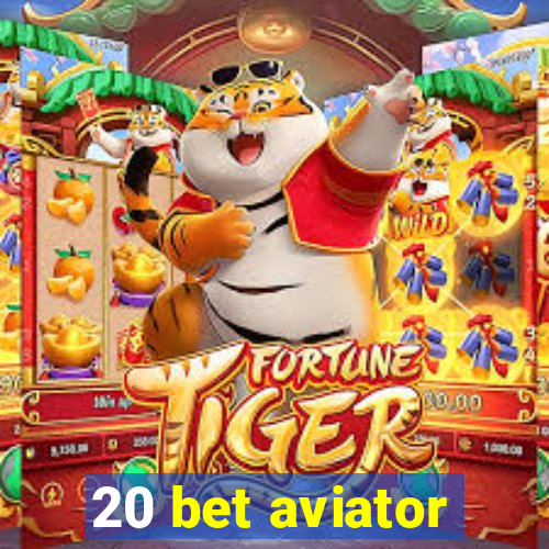 20 bet aviator