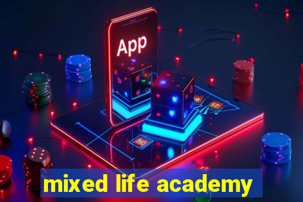 mixed life academy