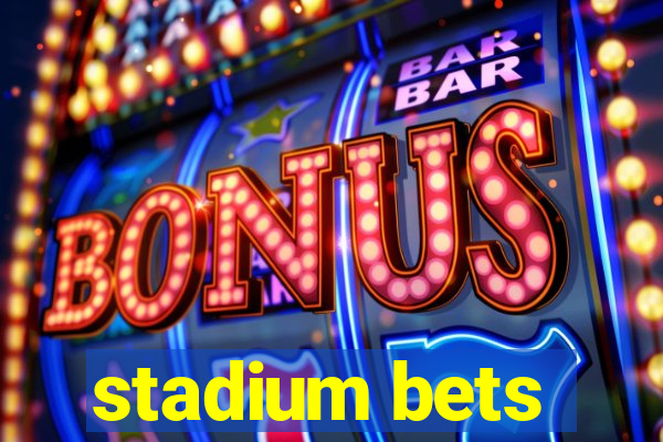 stadium bets