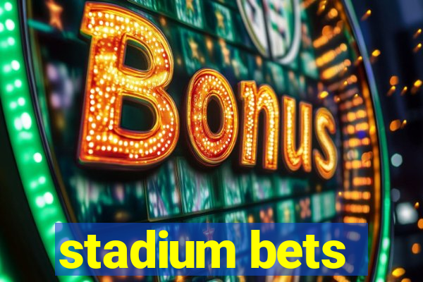 stadium bets