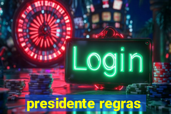 presidente regras