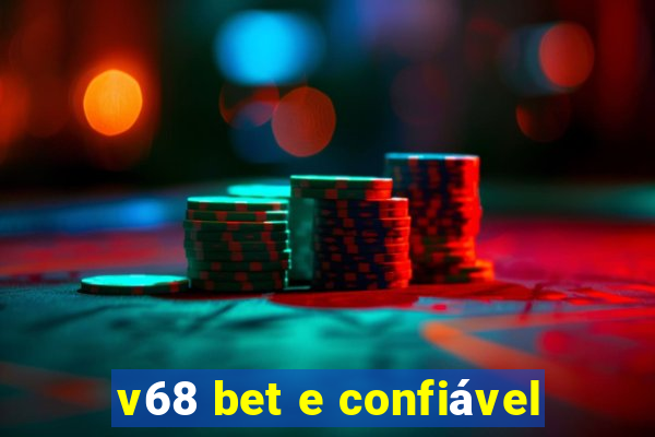 v68 bet e confiável