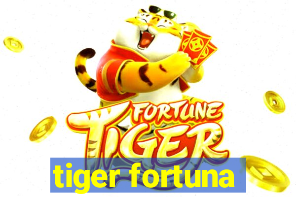 tiger fortuna