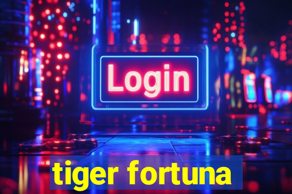 tiger fortuna