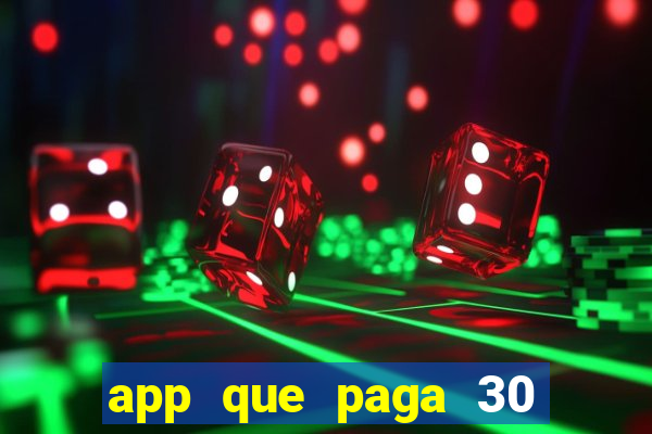 app que paga 30 reais para se cadastrar