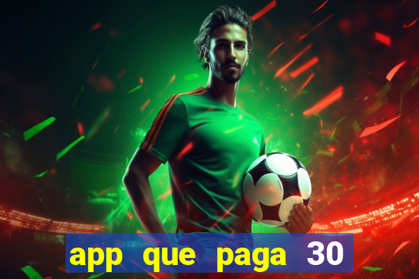 app que paga 30 reais para se cadastrar