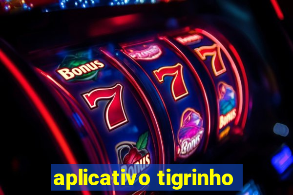 aplicativo tigrinho