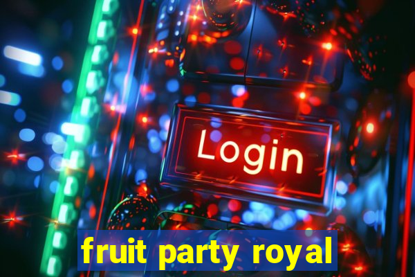 fruit party royal