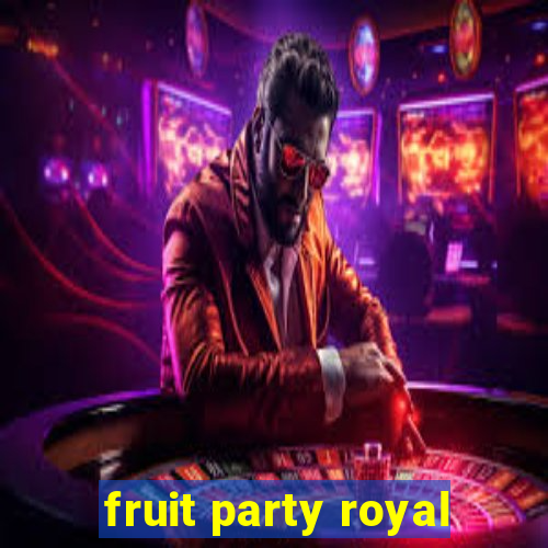 fruit party royal