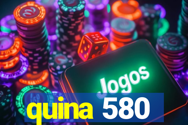 quina 580