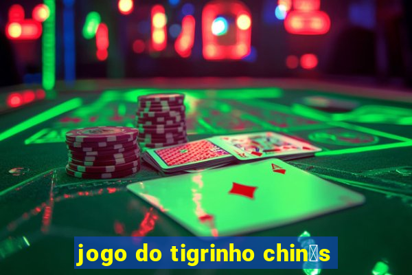 jogo do tigrinho chin锚s