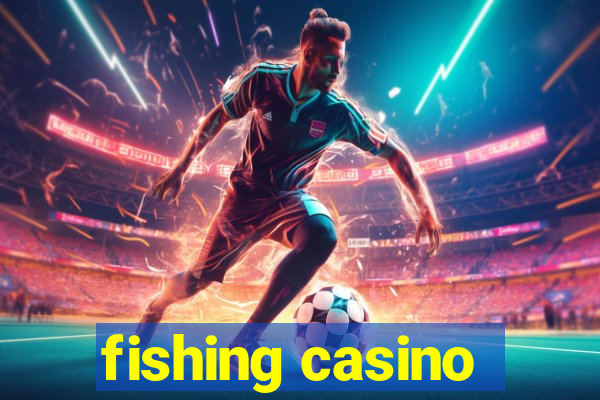 fishing casino