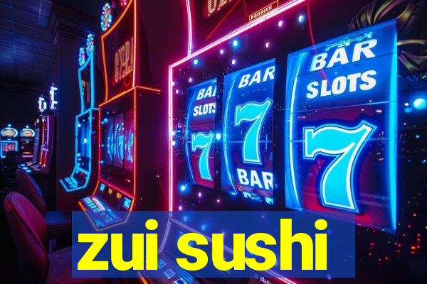 zui sushi