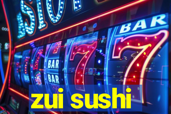 zui sushi