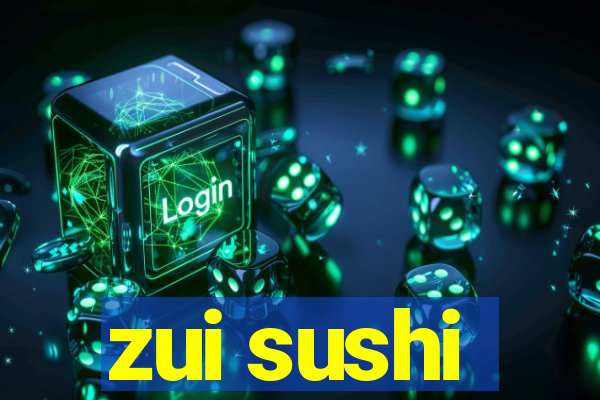 zui sushi