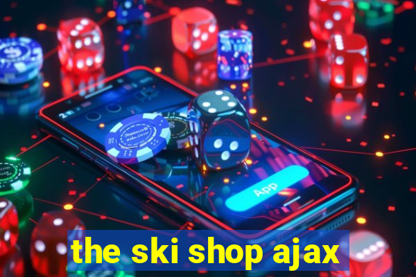 the ski shop ajax