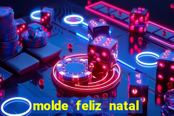 molde feliz natal para imprimir