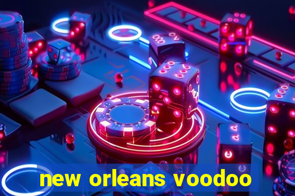 new orleans voodoo