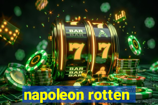 napoleon rotten