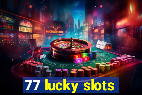 77 lucky slots