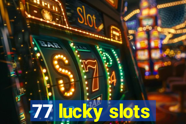 77 lucky slots