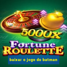 baixar o jogo do batman