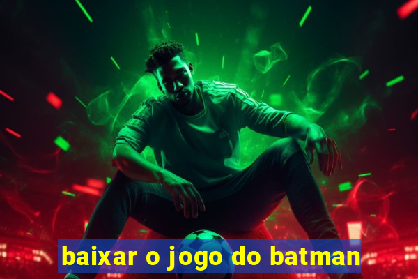 baixar o jogo do batman