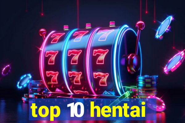 top 10 hentai