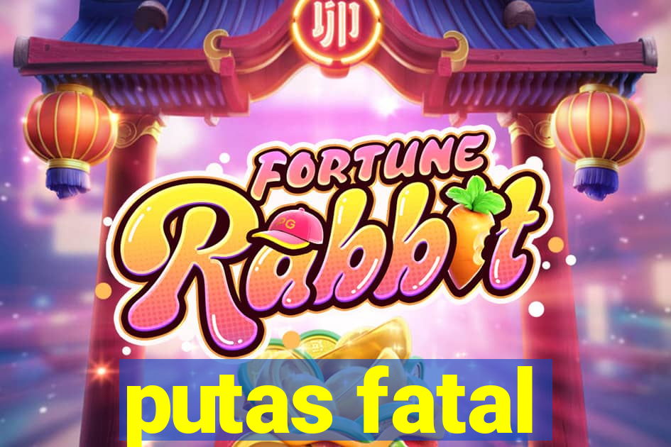 putas fatal