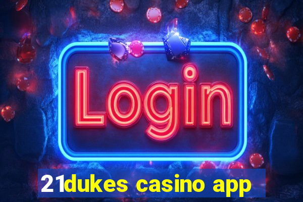 21dukes casino app