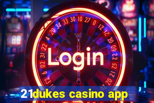 21dukes casino app