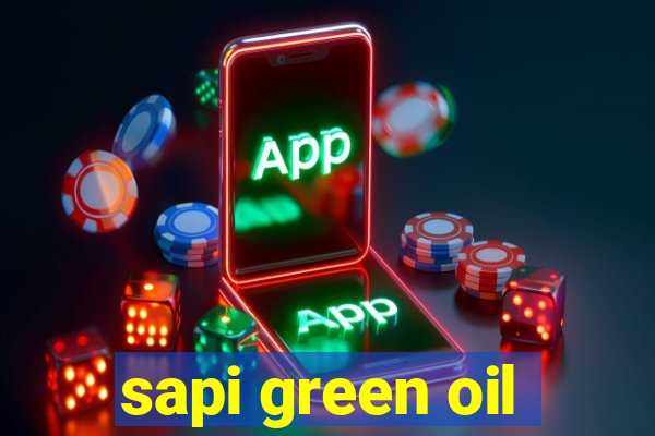 sapi green oil