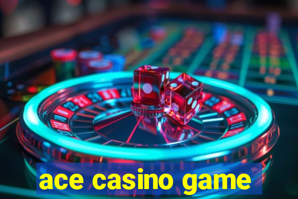 ace casino game