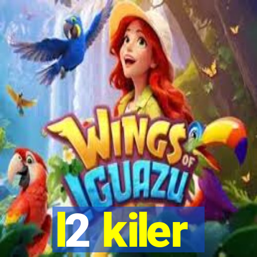 l2 kiler