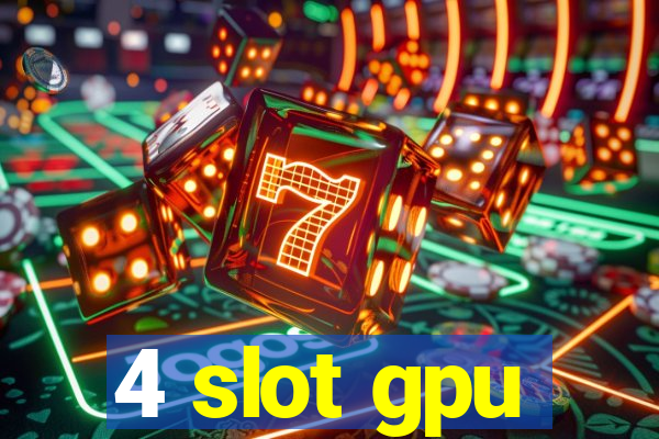 4 slot gpu