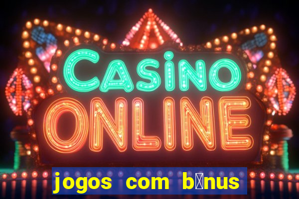 jogos com b么nus de boas-vindas sem dep贸sito