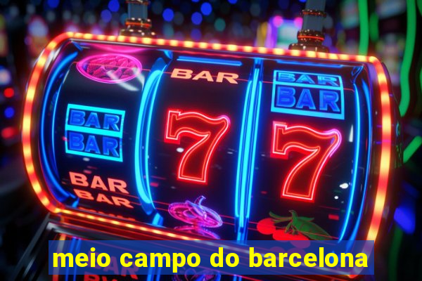 meio campo do barcelona