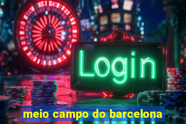 meio campo do barcelona