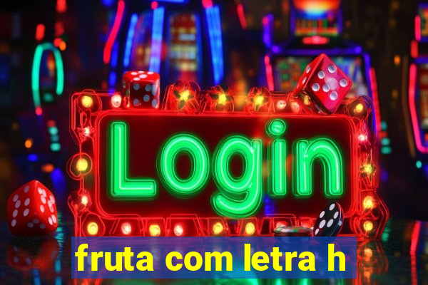 fruta com letra h