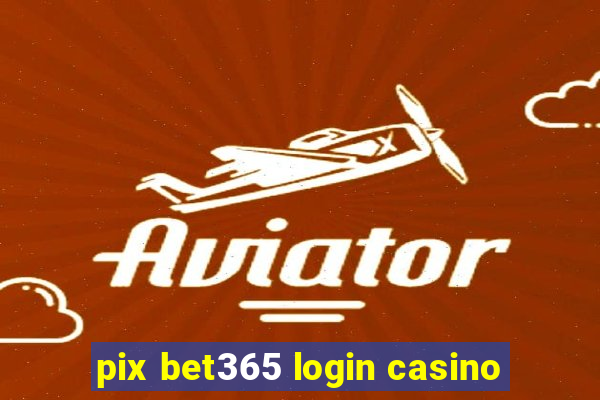 pix bet365 login casino