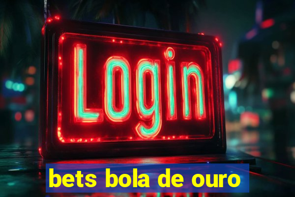 bets bola de ouro