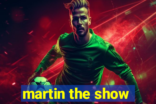 martin the show