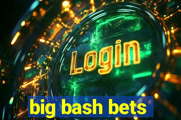 big bash bets