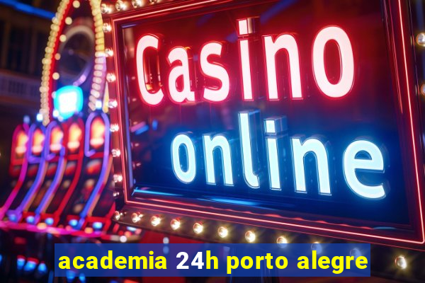 academia 24h porto alegre