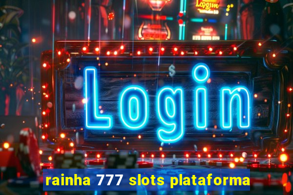 rainha 777 slots plataforma