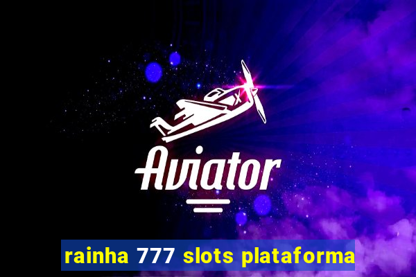 rainha 777 slots plataforma