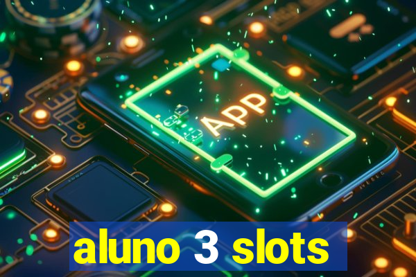 aluno 3 slots