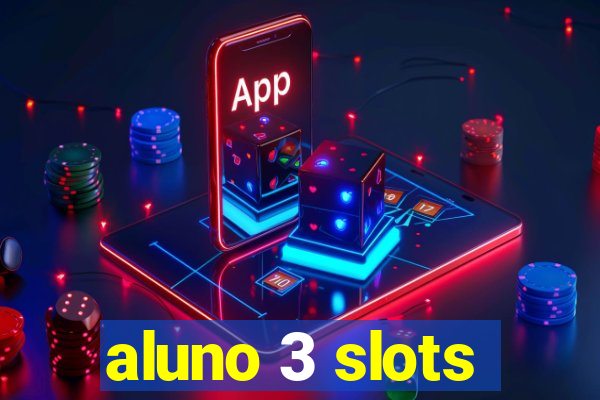 aluno 3 slots