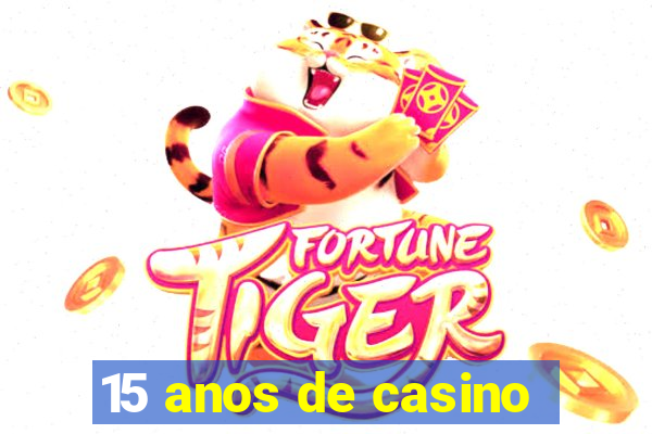 15 anos de casino