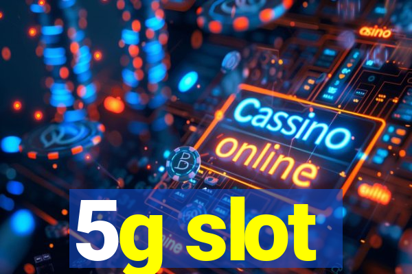 5g slot